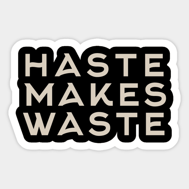 Haste Makes Waste Sticker by calebfaires